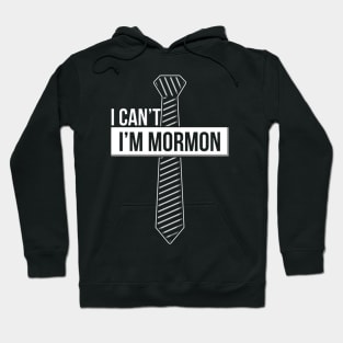 LDS CHURCH / MORMONS: I Can't I'm Mormon Hoodie